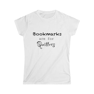 Bookmarks are for Quitters - Women's Softstyle Tee