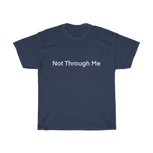 Not Through Me T-Shirt