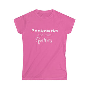 Bookmarks are for Quitters - Women's Softstyle Tee