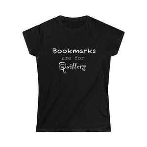 Bookmarks are for Quitters - Women's Softstyle Tee