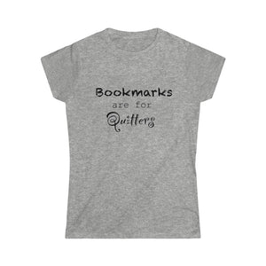 Bookmarks are for Quitters - Women's Softstyle Tee