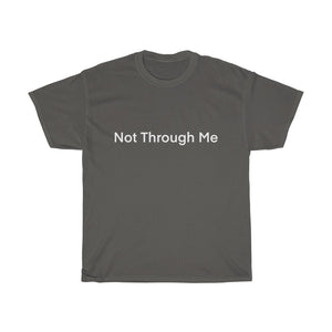 Not Through Me T-Shirt