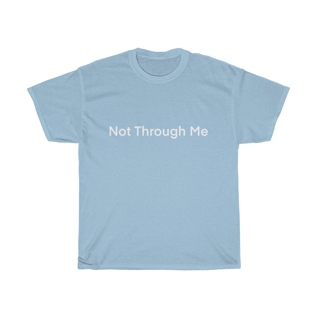 Not Through Me T-Shirt