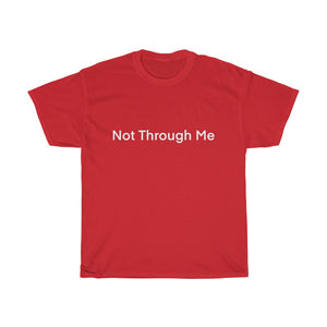 Not Through Me T-Shirt