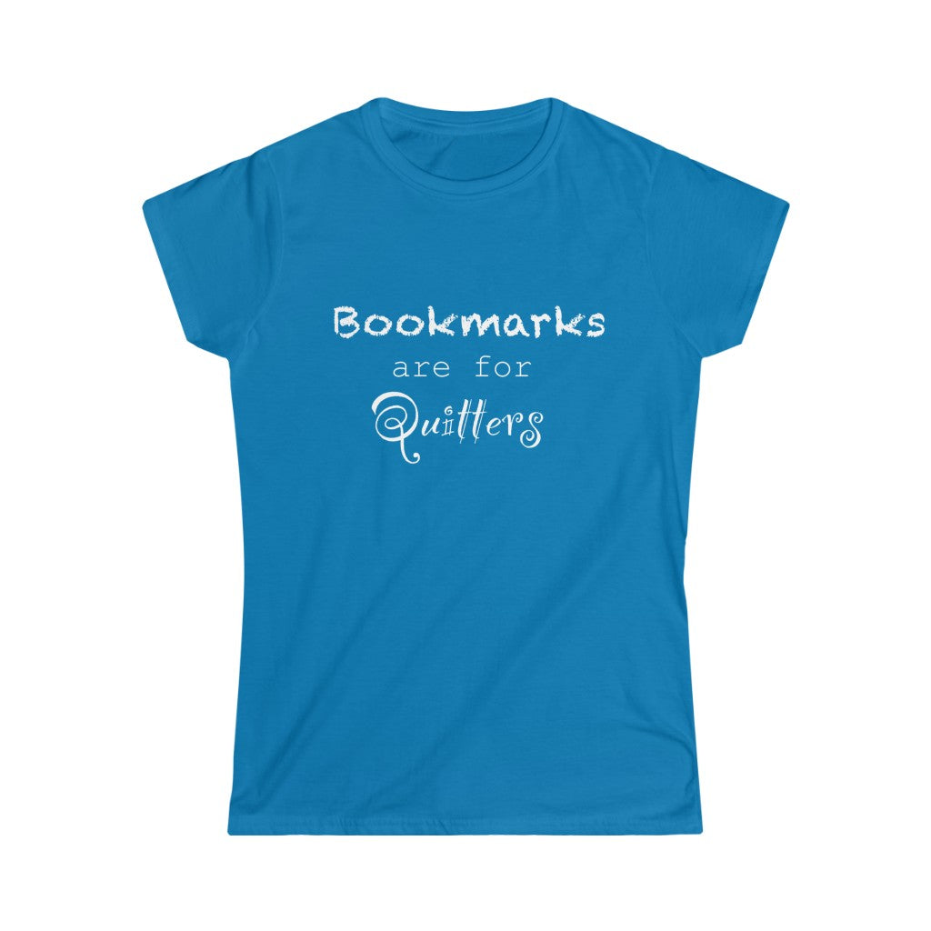 Bookmarks are for Quitters - Women's Softstyle Tee