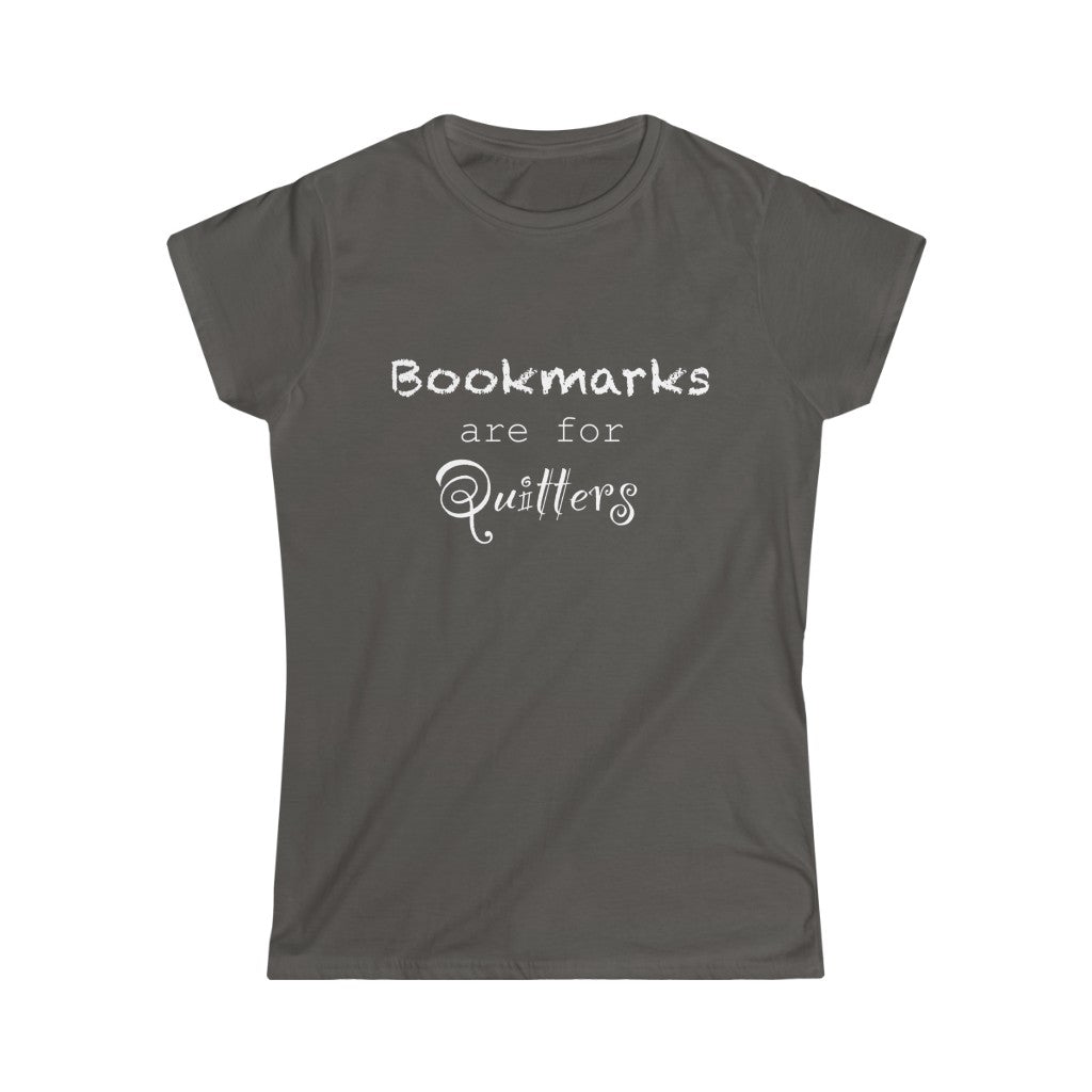 Bookmarks are for Quitters - Women's Softstyle Tee